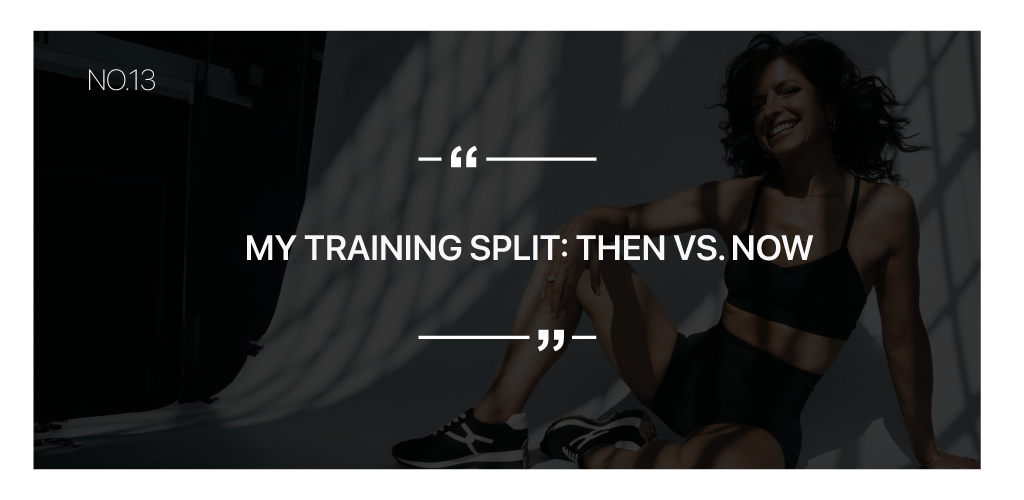 My Training Split: Then vs. Now