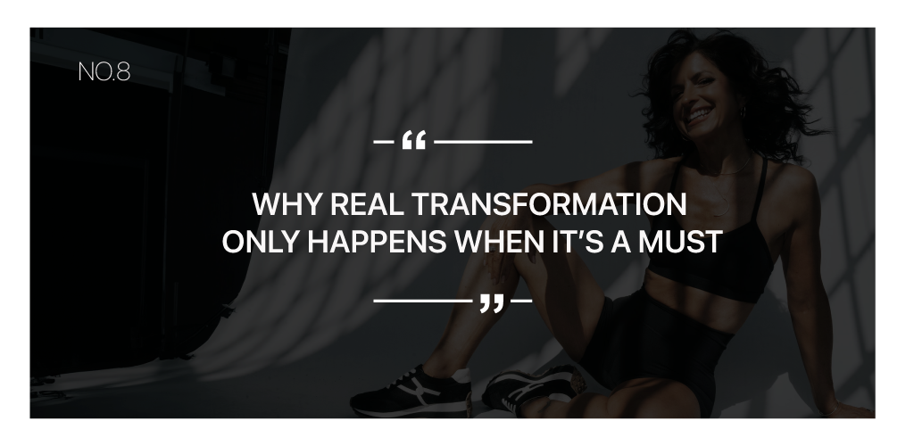 Why Real Transformation Only Happens When It’s a Must